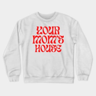 Your Mom's House, Artist Edition Crewneck Sweatshirt